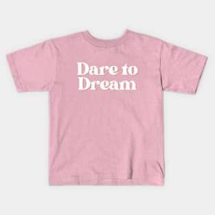 dare to dream Kids T-Shirt